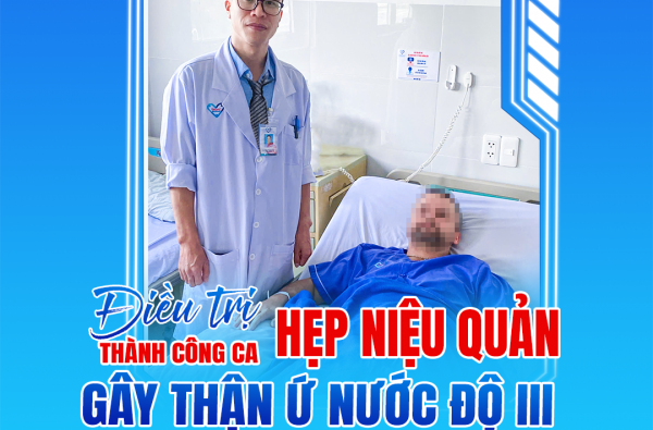 ​ĐIỀU TRỊ THÀNH CÔNG CA HẸP NIỆU QUẢN GÂY THẬN Ứ NƯỚC ĐỘ III CHO DU KHÁCH NGƯỜI NGA
