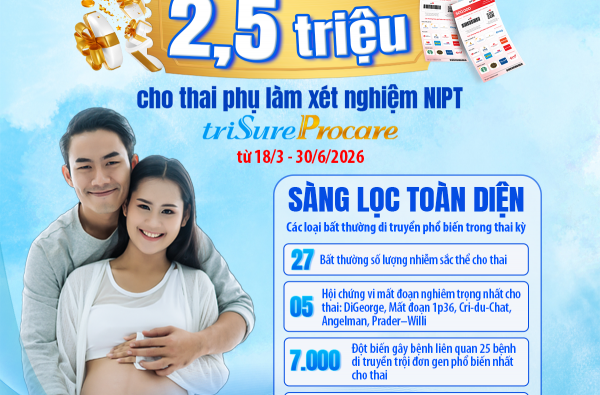 HOT - CHƯƠNG TRÌNH Ư.U Đ.Ã.I KHI ĐĂNG KÝ GÓI XÉT NGHIỆM NIPT TRISURE PROCARE