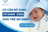 CÓ CẦN BỔ SUNG VITAMIN D3K2 CHO TRẺ SƠ SINH?