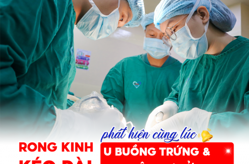 RONG KINH KÉO DÀI – PHÁT HIỆN CÙNG LÚC U BUỒNG TRỨNG VÀ ĐA NHÂN XƠ TỬ CUNG Ở TUỔI 52