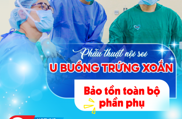 PHẪU THUẬT NỘI SOI THÀNH CÔNG U BUỒNG TRỨNG XOẮN – BẢO TỒN TOÀN BỘ PHẦN PHỤ