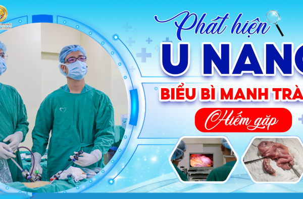 PHÁT HIỆN TRƯỜNG HỢP U NANG BIỂU BÌ MANH TRÀNG HIẾM GẶP