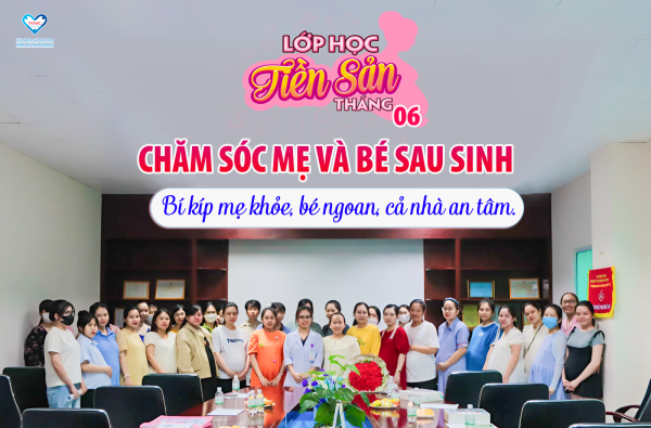 LỚP HỌC TIỀN SẢN THÁNG 6 – ĐẦY ẮP KIẾN THỨC, NGẬP TRÀN QUÀ TẶNG!