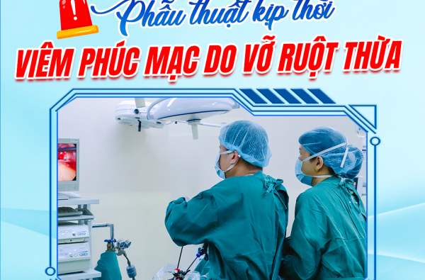 PHẪU THUẬT KỊP THỜI VIÊM PHÚC MẠC DO VỠ RUỘT THỪA – ĐỪNG CHỦ QUAN VỚI CƠN ĐAU BỤNG!
