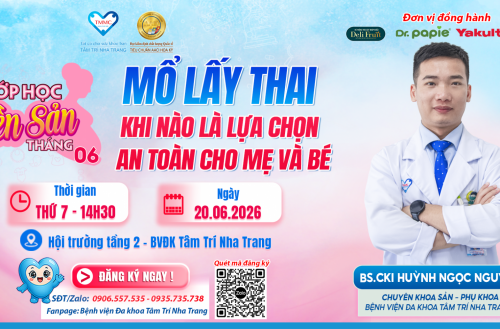  LỚP HỌC TIỀN SẢN THÁNG 6: MỔ LẤY THAI: KHI NÀO LÀ LỰA CHỌN AN TOÀN CHO MẸ VÀ BÉ? 