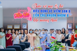 KIẾN THỨC VỮNG VÀNG, QUÀ TẶNG NGẬP TRÀN TẠI LỚP TIỀN SẢN THÁNG 7