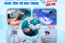 KHOA NHI SƠ SINH BVĐK TÂM TRÍ NHA TRANG – NƠI KHỞI ĐẦU VỮNG CHẮC CHO HÀNH TRÌNH LÀM MẸ