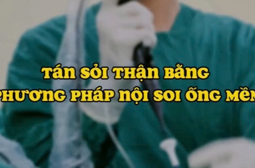 TÁN SỎI THẬN BẰNG PHƯƠNG PHÁP NỘI SOI ỐNG MỀM