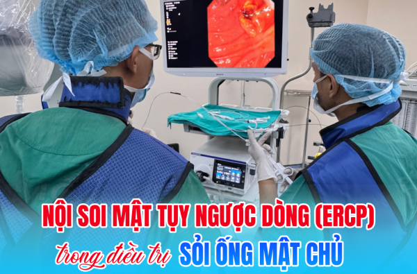 ĐIỀU TRỊ THÀNH CÔNG SỎI ỐNG MẬT CHỦ BẰNG KỸ THUẬT NỘI SOI MẬT TỤY NGƯỢC DÒNG (ERCP)