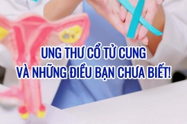 UNG THƯ CỔ TỬ CUNG - KẺ THÙ THẦM LẶNG CỦA PHÁI NỮ