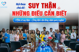 HIỂU VỀ SUY THẬN – SỐNG KHỎE CHỦ ĐỘNG, NHẬN QUÀ Ý NGHĨA!