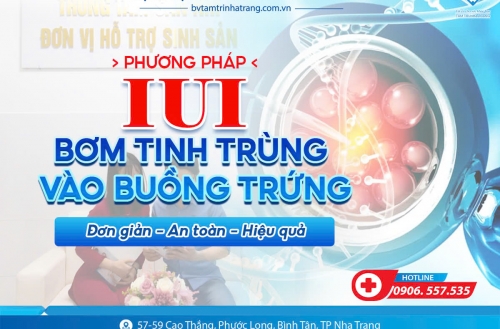 IUI - PHƯƠNG PHÁP HỖ TRỢ SINH SẢN BẰNG CÁCH BƠM TINH TRÙNG VÀO BUỒNG TỬ CUNG