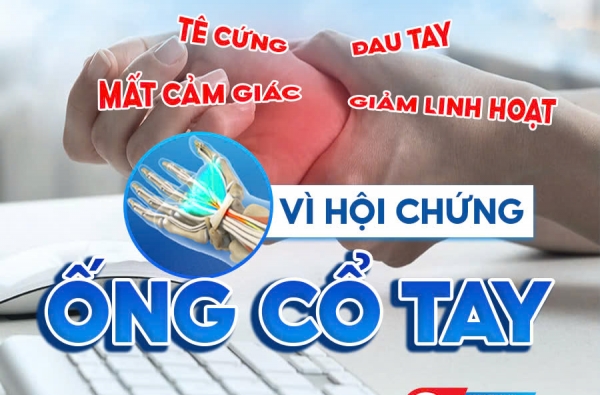 ĐAU NHỨC, TÊ CỨNG, MẤT CẢM GIÁC Ở TAY - HỘI CHỨNG ỐNG CỔ TAY KHIẾN CÔNG VIỆC TRỞ NÊN KHÓ KHĂN HƠN?