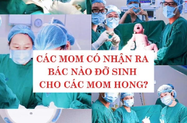 CÁC MOM CÓ NHẬN RA BÁC NÀO ĐỠ SINH CHO CÁC MOM HONG?