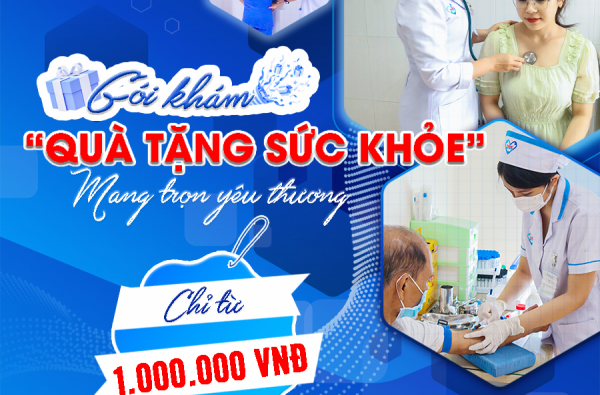 GÓI KHÁM "QUÀ TẶNG SỨC KHỎE" – MANG TRỌN YÊU THƯƠNG