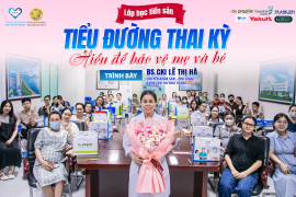 LỚP HỌC TIỀN SẢN THÁNG 9 – CÙNG MẸ HIỂU ĐÚNG VỀ TIỂU ĐƯỜNG THAI KỲ 