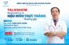 TALKSHOW THÁNG 10: NHỮNG BỆNH LÝ VỀ HẬU MÔN TRỰC TRÀNG THƯỜNG GẶP