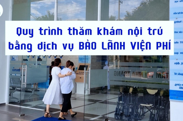 BẠN ĐÃ BIẾT CÁCH SỬ DỤNG DỊCH VỤ BẢO LÃNH VIỆN PHÍ TẠI BVĐK TÂM TRÍ NHA TRANG CHƯA?