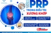 TIÊM HUYẾT TƯƠNG GIÀU TIỂU CẦU (PRP) TRONG ĐIỀU TRỊ XƯƠNG KHỚP