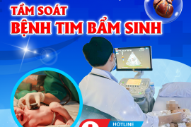 VÌ SAO CON CẦN ĐƯỢC TẦM SOÁT BỆNH TIM BẨM SINH?
