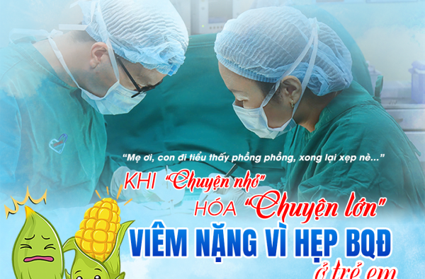 KHI “CHUYỆN NHỎ” HÓA “CHUYỆN LỚN”: VIÊM NẶNG VÌ HẸP B.A.O Q.U.Y Đ.Ầ.U (BQĐ) Ở TRẺ EM