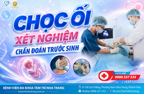 CH.Ọ.C Ố.I – XÉT NGHIỆM CHẨN ĐOÁN TRƯỚC SINH TẠI BVĐK TÂM TRÍ NHA TRANG