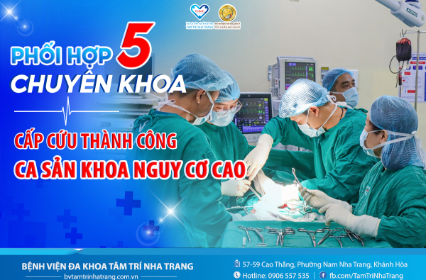 PHỐI HỢP 5 CHUYÊN KHOA - CẤP CỨU THÀNH CÔNG CA SẢN KHOA NGUY CƠ CAO
