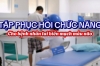 PHỤC HỒI CHỨC NĂNG SAU TAI BIẾN MẠCH MÁU NÃO CÓ THỰC SỰ QUAN TRỌNG?