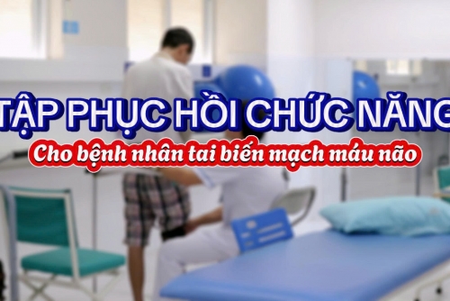 PHỤC HỒI CHỨC NĂNG SAU TAI BIẾN MẠCH MÁU NÃO CÓ THỰC SỰ QUAN TRỌNG?