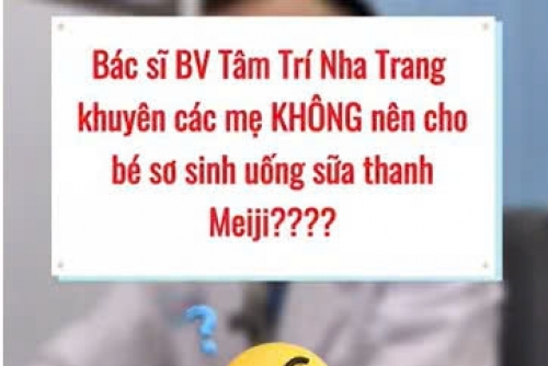 "Bác sĩ BV Tâm Trí Nha Trang khuyên các mẹ KHÔNG nên cho bé sơ sinh uống sữa thanh Meiji???" 