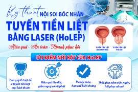 NỘI SOI BÓC NHÂN TUYẾN TIỀN LIỆT BẰNG LASER (HoLEP) GIẢI PHÁP HIỆN ĐẠI CHO U XƠ TUYẾN TIỀN LIỆT 