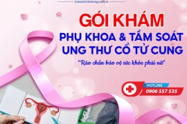 GÓI KHÁM PHỤ KHOA VÀ TẦM SOÁT UNG THƯ CỔ TỬ CUNG - RÀO CHẮN BẢO VỆ SỨC KHỎE PHÁI NỮ