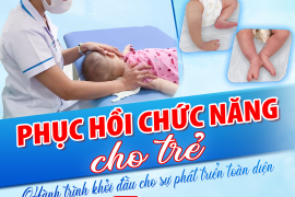 PHỤC HỒI CHỨC NĂNG CHO TRẺ – HÀNH TRÌNH KHỞI ĐẦU CHO SỰ PHÁT TRIỂN TOÀN DIỆN