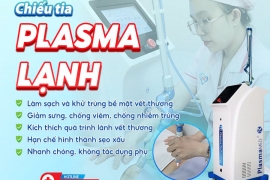 CHIẾU TIA PLASMA LẠNH: VẾT THƯƠNG NHANH LÀNH - SAU SINH KHỎE MẠNH