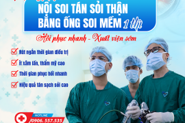 ​TÁN SỎI NỘI SOI LASER BẰNG ỐNG SOI MỀM 1 THÌ– HỒI PHỤC NHANH - XUẤT VIỆN SỚM