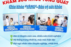 KHÁM SỨC KHỎE TỔNG QUÁT - CHÌA KHÓA “VÀNG’’ BẢO VỆ SỨC KHỎE