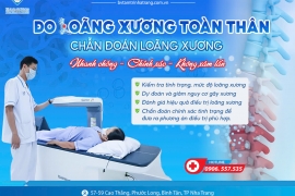 ĐO LOÃNG XƯƠNG TOÀN THÂN, CHẨN ĐOÁN LOÃNG XƯƠNG NHANH CHÓNG - CHÍNH XÁC - KHÔNG XÂM LẤN