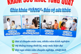 KHÁM SỨC KHỎE TỔNG QUÁT - CHÌA KHÓA “VÀNG’’ BẢO VỆ SỨC KHỎE